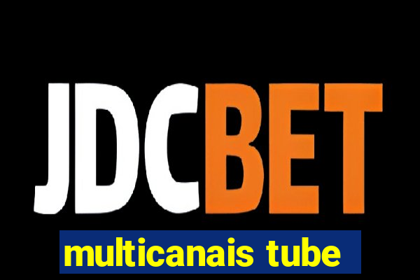 multicanais tube